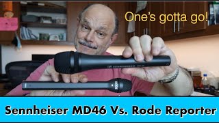 Sennheiser MD46 vs. Rode Reporter  One’s gotta go!
