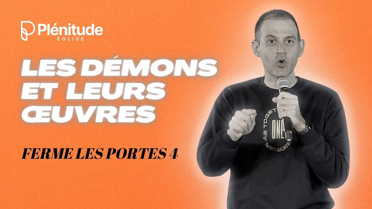 Libre des DÉMONS et de leurs OEUVRES (Ferme les portes 4) | @Michael_Lebeau  | Plénitude