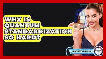 Why Is Quantum Standardization So Hard? - Quantum Tech Explained