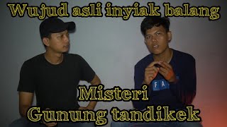 SERAM MISTERI BERTEMU INYIAK BALANG DI GUNUNG TANDIKEK - AMAR PD CERITA MISTERI