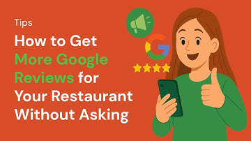 How to Get More Google Reviews for Your Restaurant Without Asking