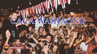 CACA WAIHAONG | ROBBY NOYA | KEVINS MUSIC PRODUCTION (  VIDEO MUSIC )