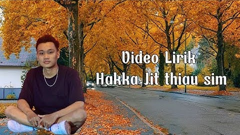 Video Lirik Hakka Jit thiau sim by Hendra