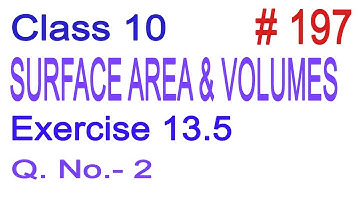 Class 10 | NCERT Maths | Chapter 13 - Surface Area and Volumes | Exercise 13.5 Que. No. 2