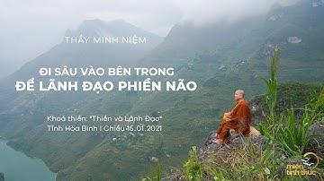 Thầy Minh Niệm | Đi sâu vào bên trong để lãnh đạo phiền não | "Thiền và Lãnh Đạo" - Chiều 15.01.2021