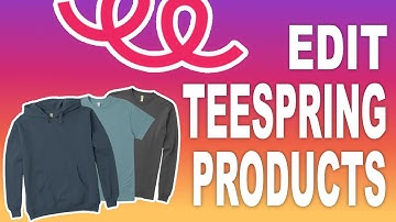 How To Edit Products On Teespring in 2023