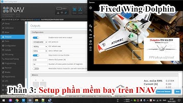 Phần 3: Setup phần mềm bay trên INAV - Cánh bằng FPV - Fixed Wing Dolphin