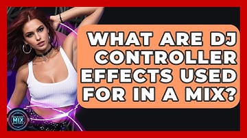 What Are DJ Controller Effects Used For In A Mix? - Electronic Mix Masters