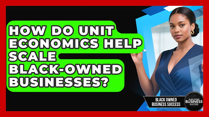 How Do Unit Economics Help Scale Black-owned Businesses? - Black Owned Business Success