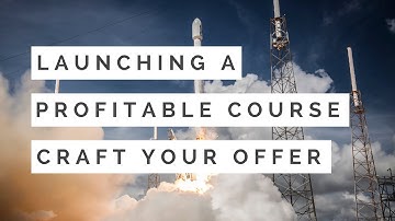 Launching Your First Profitable Online Course - Step 1: Craft Your Offer