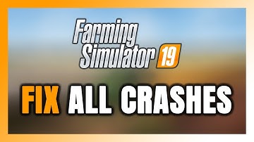 FIX Farming Simulator 19 Crashing, Freezing, Not Launching, Stuck & Black Screen