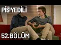 Pis Yedili 52. Bölüm - Tek Parça - Full Bölüm