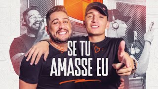 SE TU AMASSE EU - Diego Souza (Pisadinha de Luxo) e João Gomes chords