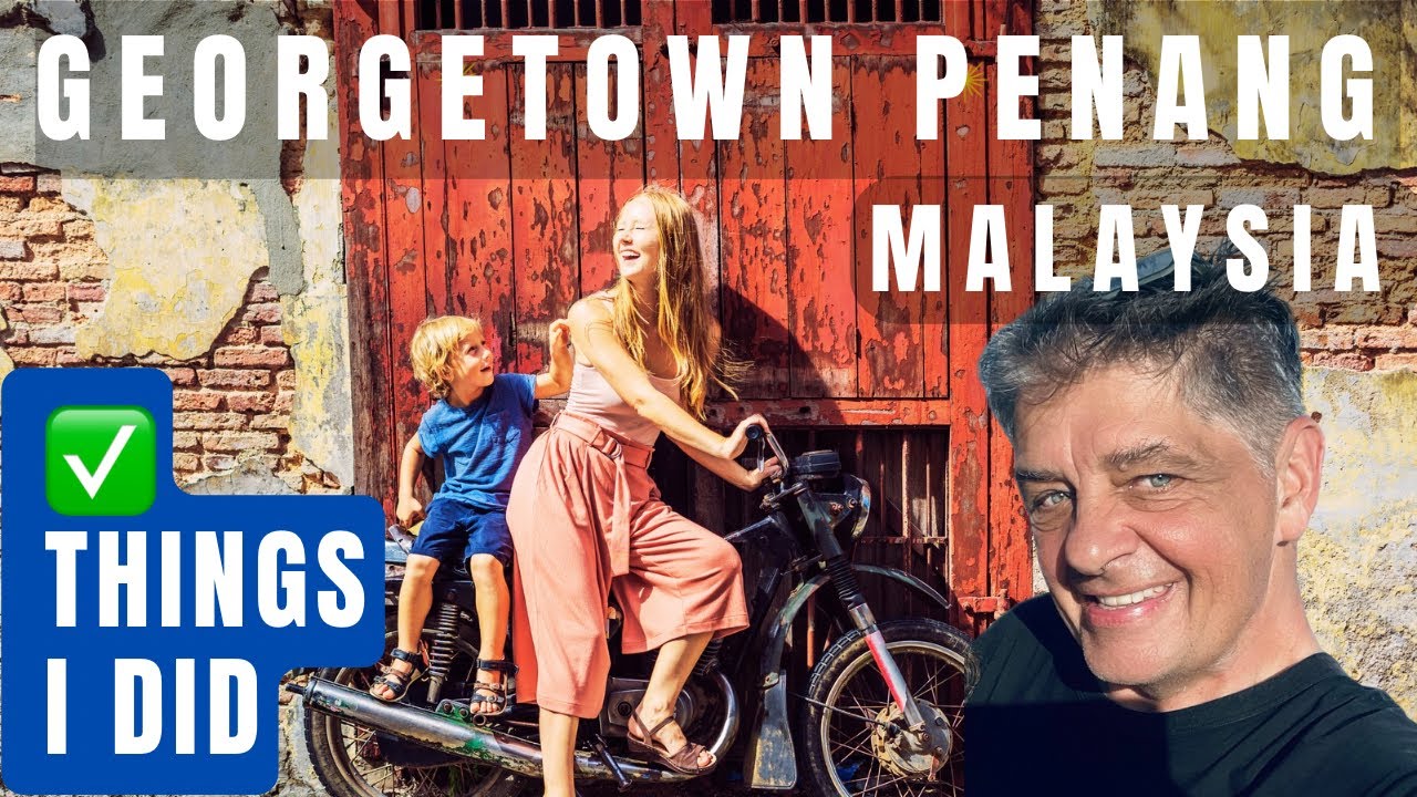 Georgetown Penang Malaysia • Should you go?  How to get here • Virtual street tour in 4K video