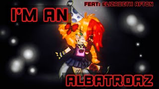 I’m An Albatroaz / Meme / Elizabeth Afton / FNAF