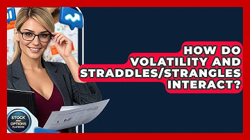 How Do Volatility And Straddles/Strangles Interact? - Stock and Options Playbook