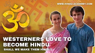 Westerners love to become Hindu, shall we make them Hindu? Hindu Academy