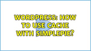 Wordpress: How to use cache with simplepie?