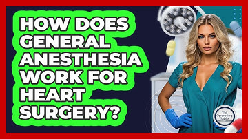 How Does General Anesthesia Work For Heart Surgery? - The Operating Table