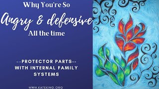 Why you're so angry and defensive all the time: Protector Parts from an IFS framework