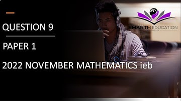 2022 NOVEMBER MATHEMATICS PAPER 1 IEB PAST EXAMINATION QUESTION 9 a 1