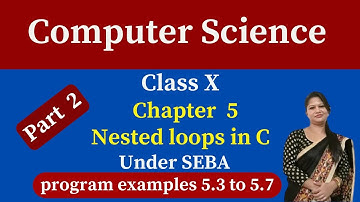 class X Computer Science under SEBA chapter 5 | nested loops in C |part 2| class 10 computer science