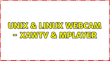 Unix & Linux: webcam - xawtv & mplayer