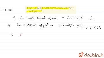 A die is rolled. Find the probability of getting:a multiple of 3.  | 7 | PROBABILITY | MATHS | I...