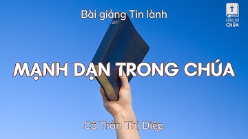 MẠNH DẠN TRONG CHÚA | Cô Trần Thị Diệp (Bà MS Nguyễn Đình Tín) | Bài Giảng Tin Lành