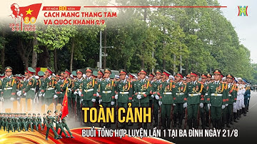 🔴 Toàn cảnh buổi tổng hợp luyện lần 1 tại Ba Đình chuẩn bị cho A80 ngày 21/8