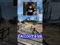 Fallout en ralitvirtuelle whaouuu oki doki avec fallout4vr 