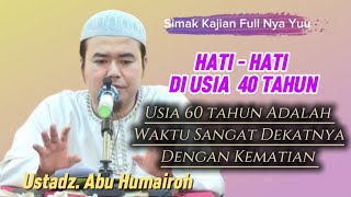 Nasehat Buat Yang Usiahnya Sudah 40 Tahun -  [ Ustadz. Abu Humairoh ]