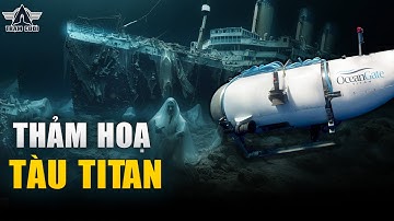 Toàn Cảnh Thảm Họa Tàu Ngầm Titan! Vụ Nổ Co Sập Khiến Con Tàu Bẹp Dúm