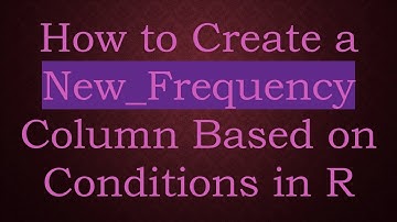 How to Create a New_Frequency Column Based on Conditions in R