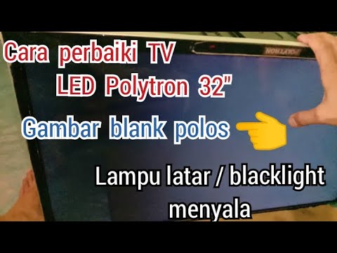 cara perbaiki TV Polytron led 32" gambar blank, sedangkan lampu