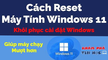 Cách reset máy tính win 11 - Khôi phục cài đặt gốc Window