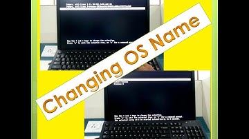 Change Operating System(OS) Name at Startup (Linux/Windows/Fedora....)