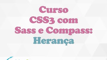 [Curso CSS3 com Sass e Compass] Aula 09: Trabalhando com Herança
