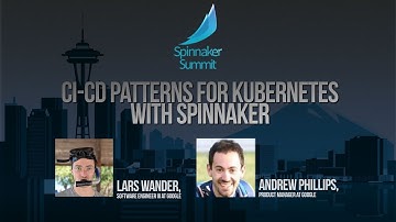 Lars Wander / Andrew Phillips  "CI CD Patterns for Kubernetes with Spinnaker"