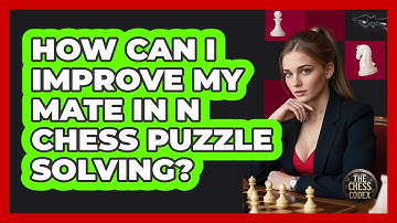 How Can I Improve My Mate In N Chess Puzzle Solving? - The Chess Codex