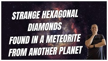 Discovering a New World: Unbelievable Hexagonal Diamonds Found in Meteorite from Another Planet!