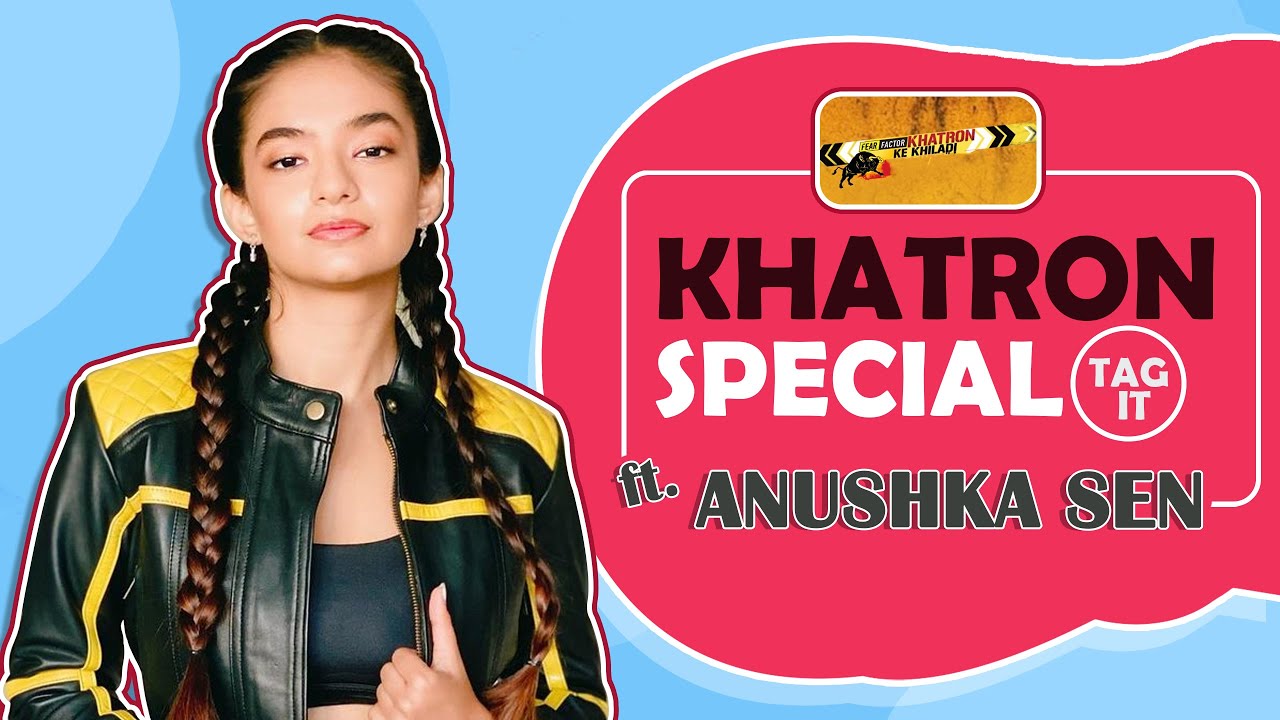 The Khatron Tag It Ft. Anushka Sen | Fun Secrets Revealed | India Forums