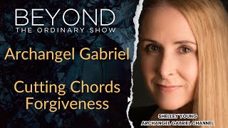Archangel Gabriel - Cutting Chords Forgiveness