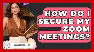 How Do I Secure My Zoom Meetings? - Admin Career Guide