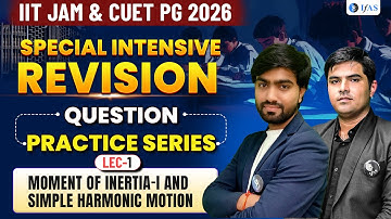 MOMENT OF INERTIA-I AND SIMPLE HARMONIC MOTION | SPECIAL INTENSIVE REVISION | LEC-1| PRACTICE SERIES