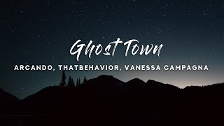 Arcando & ThatBehavior - Ghost Town (Lyrics) feat. Vanessa Campagna