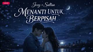 Joey X Sultan | Menanti Untuk Berpisah (Lagu Galau Romantis 2026)