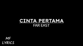 Video thumbnail of "Far East - Cinta Pertama (Lirik)"