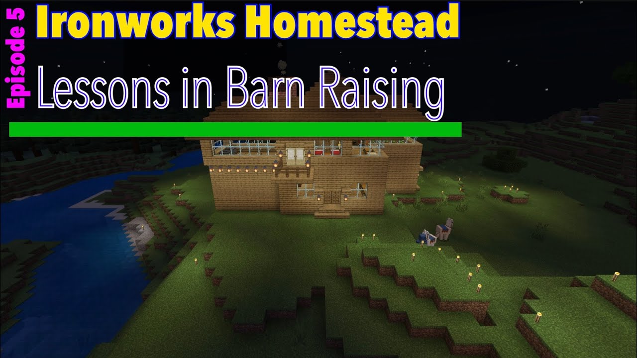 IronWorks Homestead Part 5 Lessons in Barn Raising YouTube
