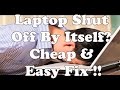 Laptop Shut Off By Itself? Cheap & Easy Fix !!